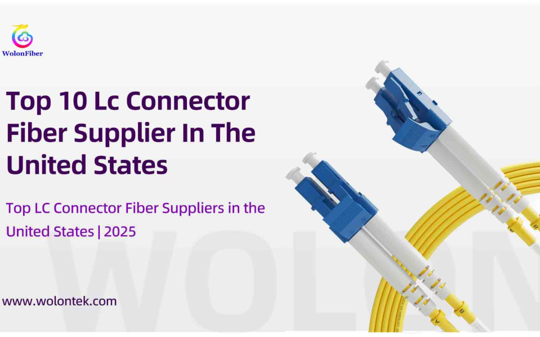 Top 10 Lc Connector Fiber Supplier In The  United States