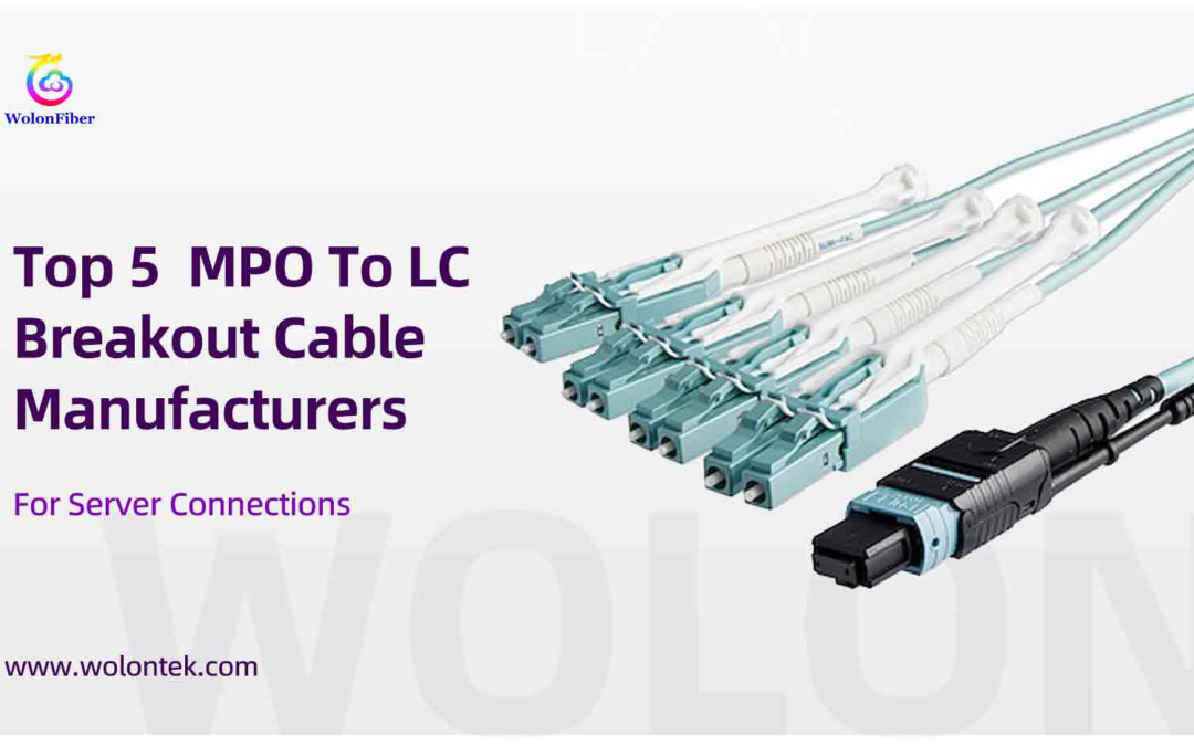 Top 5  MPO To LC Breakout Cable Manufacturers For Server Connections