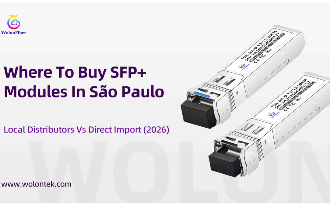 Where To Buy SFP+ Modules In São Paulo: Local Distributors Vs Direct Import (2026)