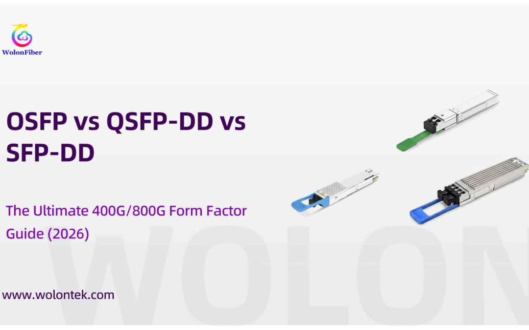 OSFP vs QSFP-DD vs SFP-DD: The Ultimate 400G/800G Form Factor Guide (2026)