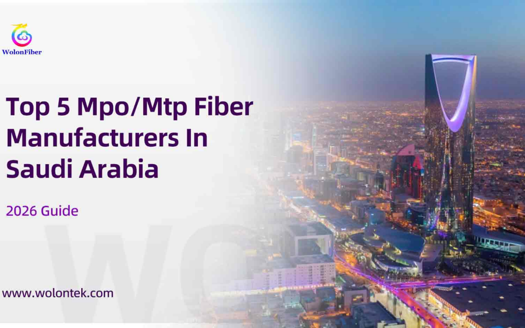 Top 5 Mpo/Mtp Fiber Manufacturers In Saudi Arabia (Vision 2030 Guide)