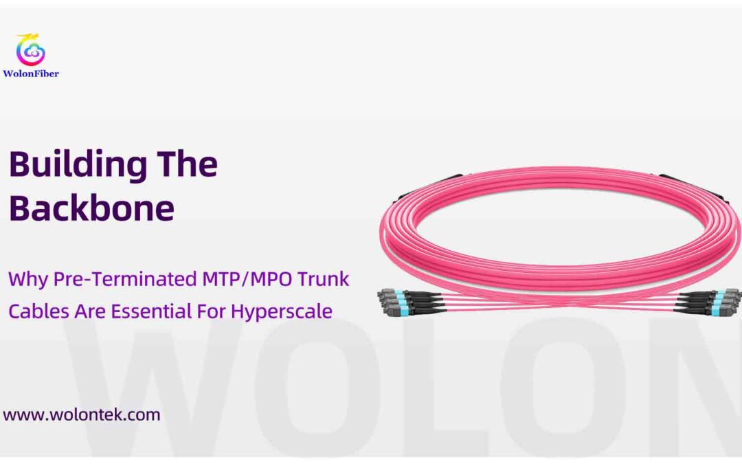 Building The Backbone: Why Pre-Terminated MTP/MPO Trunk Cables Are Essential For Hyperscale