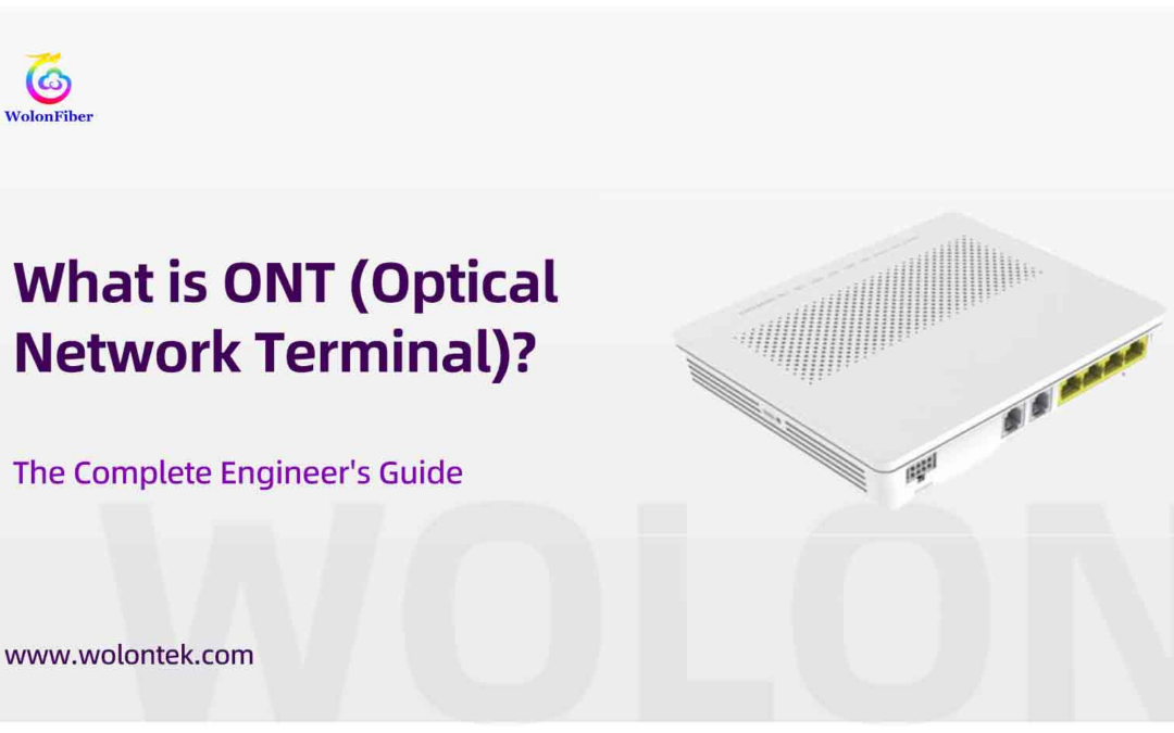What is ONT (Optical Network Terminal)? The Complete Engineer’s Guide