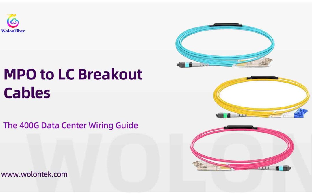 MPO to LC Breakout Cables: The 400G Data Center Wiring Guide