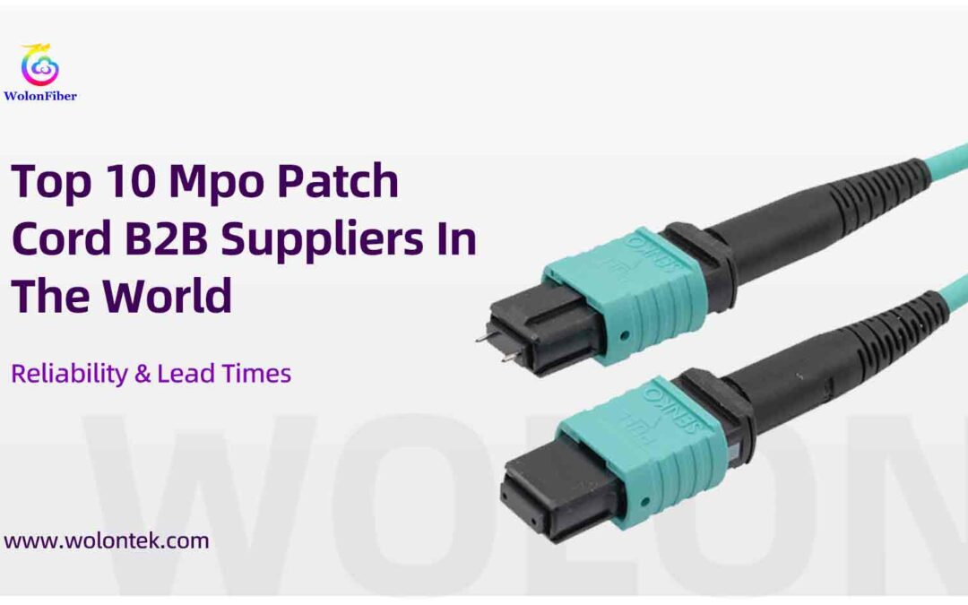 Top 10 Mpo Patch Cord B2B Suppliers In The World (Reliability & Lead Times)
