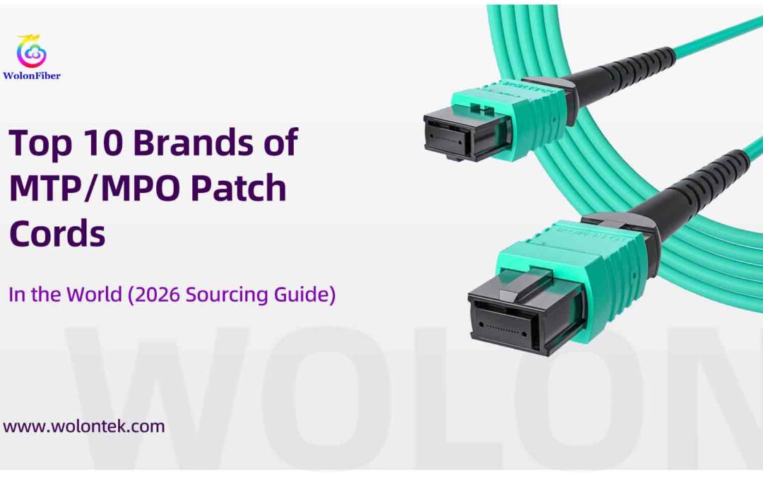 Top 10 Brands of MTP/MPO Patch Cords in the World (2026 Sourcing Guide)