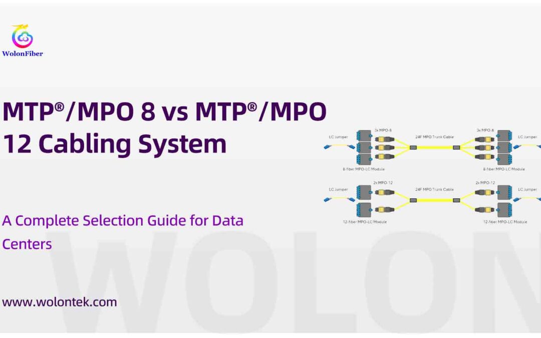 MTP®/MPO 8 vs MTP®/MPO 12 Cabling System: A Complete Selection Guide for Data Centers