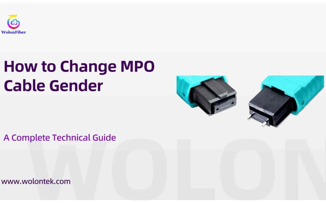 How to Change MPO Cable Gender: A Complete Technical Guide