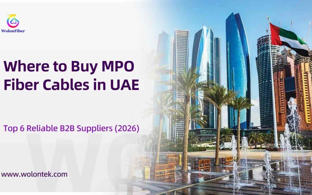 Where to Buy MPO Fiber Cables in UAE: Top 6 Reliable B2B Suppliers (2026)