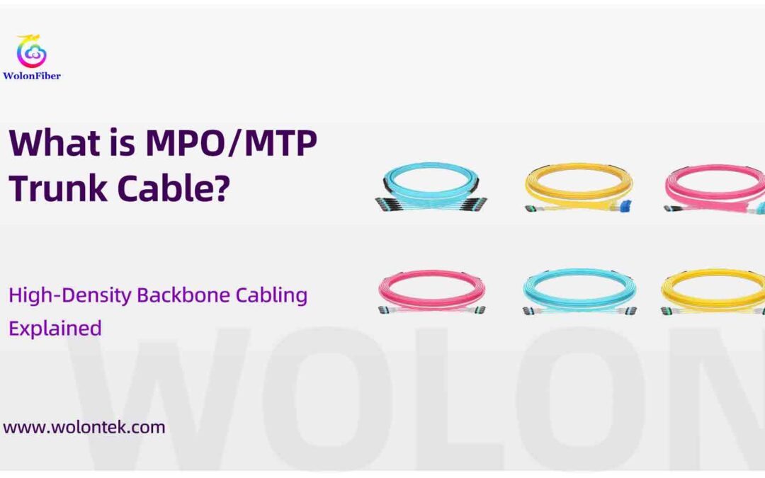 What is MPO/MTP Trunk Cable? High-Density Backbone Cabling Explained
